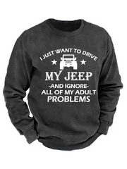 I Just Want To Drive My Jeep And Ignore All Of My Adult Problems Sweatshirt