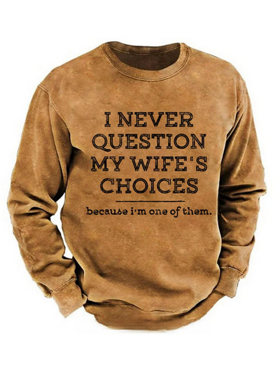 I Never Question My Wife's Choices Because I'm One Of Them Sweatshirt 1(1)