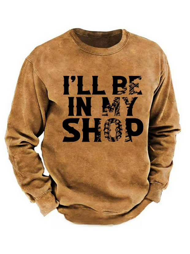 I'll Be In My Shop Funny Custom Sweatshirt