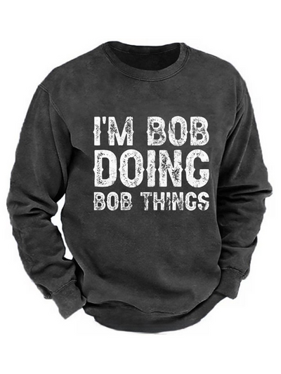 I'm Bob Doing Bob Things Funny Sweatshirt