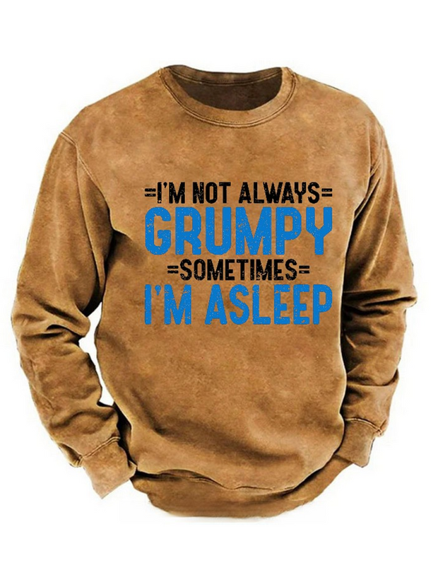 I'm Not Always Grumpy Sometimes I'm Asleep Sweatshirt