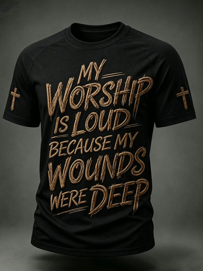 Men's My Worship Is Loud Because My Wounds Were Deep Short Sleeve T-shirt