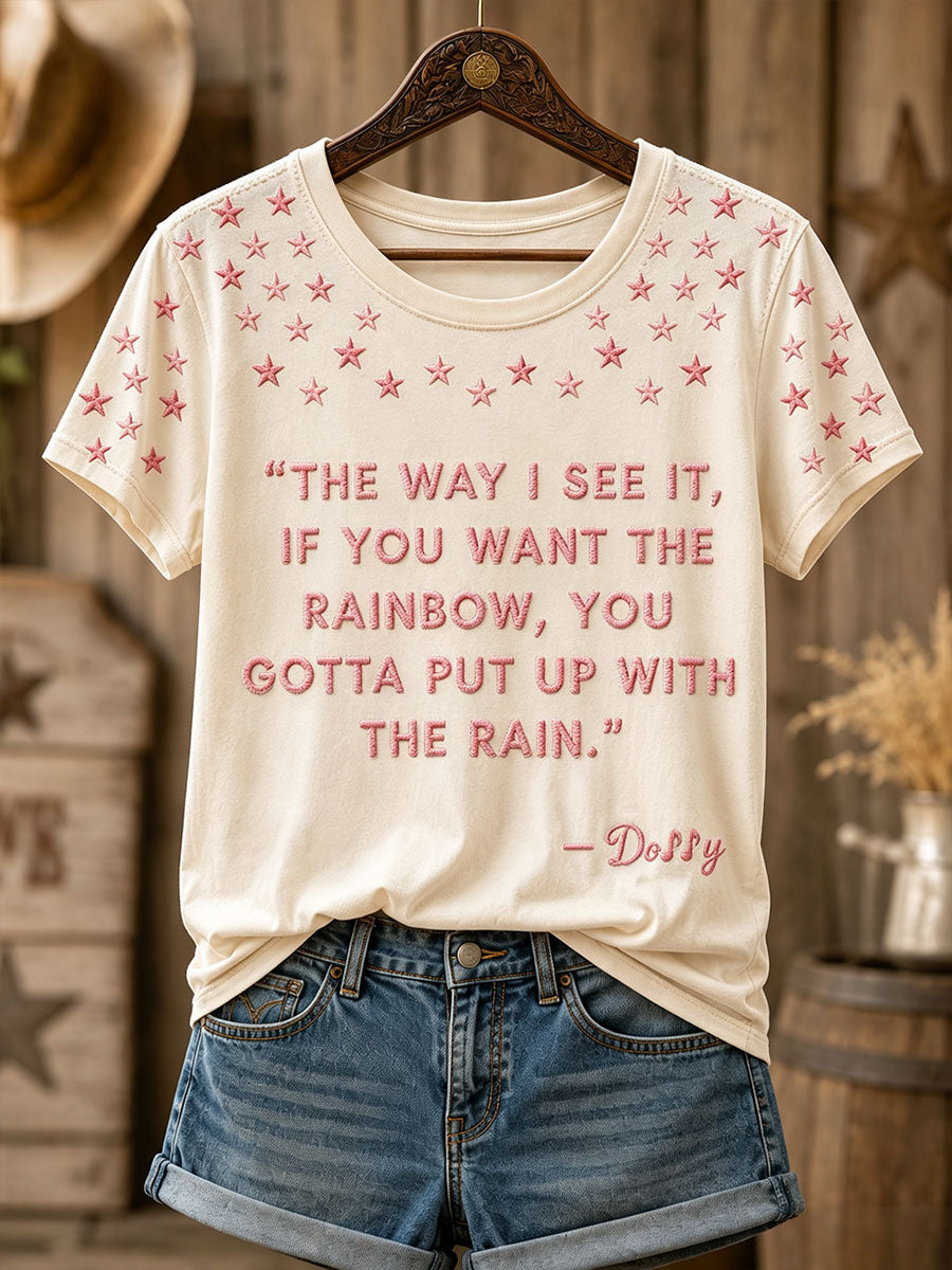 Women's "The way I see it, if you want the rainbow, you gotta put up with the rain" T-shirts