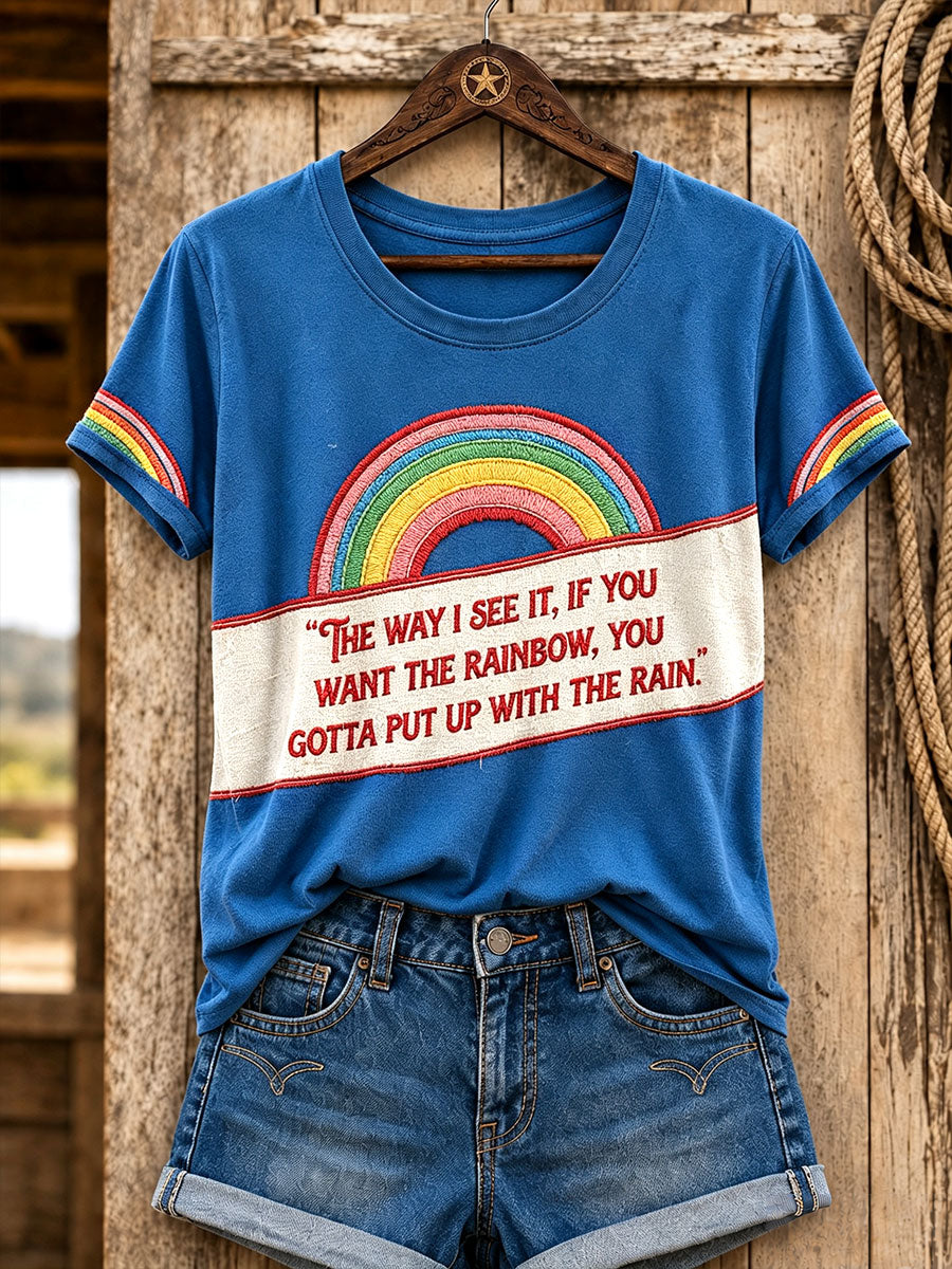 Women's "The way I see it, if you want the rainbow, you gotta put up with the rain" T-shirts